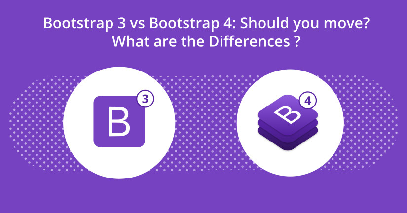 Bootstrap 3 vs Bootstrap 4: Should you move? What are the Differences?